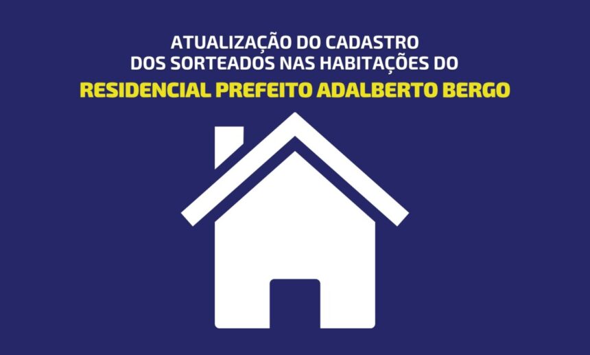 Atualização do cadastro das pessoas sorteadas nas habitações do Residencial Prefeito Adalberto Bergo